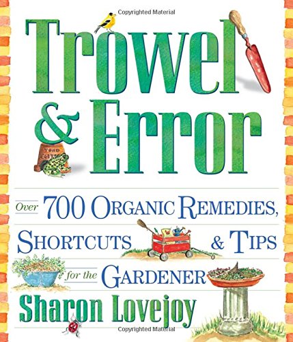 Trowel and Error: Over 700 Organic Remedies, Shortcuts, and Tips for the Gardener