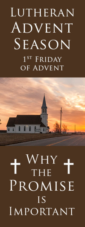 Lutheran Advent Season, What is is All About? Hopefully, this series will inspire, teach and prepare you for Christmas in a way you never considered. Learn why the promise is important from God in your life.