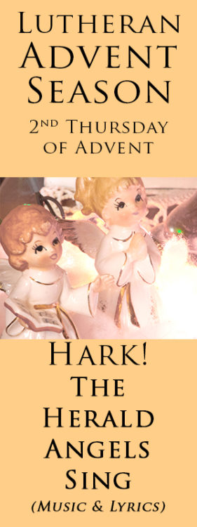 Lutheran Advent Season, What is is All About? Hopefully, this series will inspire, teach and prepare you for Christmas in a way you never considered. Learn the symbolism and meaning of advent candles . Listen to Pentatonix Hark Herald Angels Sing and sing along with the lyrics.